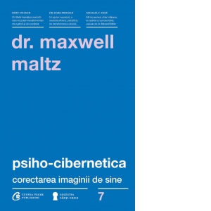 Carte Psiho-Cibernetica. Corectarea imaginii de sine Autor Dr. Maxwell Maltz