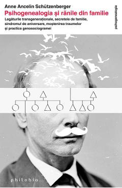 Carte Psihogenealogia si ranile din familie - Anne Ancelin Schutzenberger editura Anne Ancelin Schutzenberger
