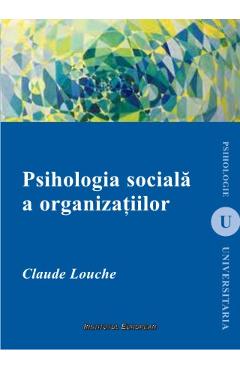 Carte Psihologia Sociala A Organizatiilor - Claude Louche editura Claude Louche