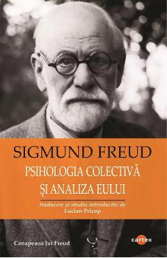 Carte Psihologia colectiva si analiza Eului - Sigmund Freud editura Sigmund Freud