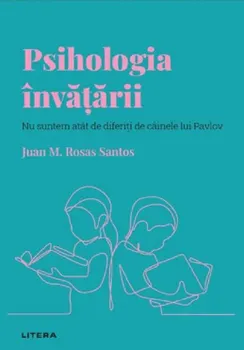 Carte Psihologia invatarii. Nu suntem atat de diferiti de cainele lui Pavlov/Juan M. Rosas Santos editura Litera