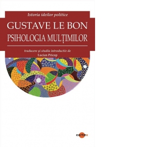 Carte Psihologia multimilor Autori Gustave Le Bon