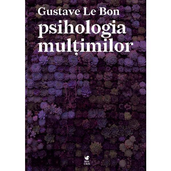 Carte Psihologia multimilor - Gustave Le Bon