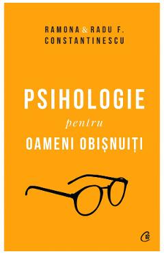 Carte Psihologie pentru oameni obisnuiti - Ramona si Radu F. Constantinescu editura Radu F. Constantinescu
