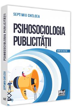 Carte Psihosociologia publicitatii - Septimiu Chelcea editura Septimiu Chelcea