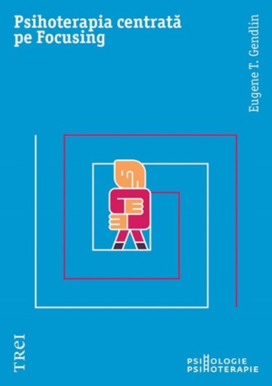 Carte Psihoterapia centrată pe Focusing editura Trei