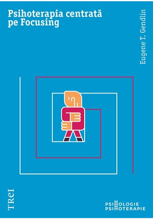 Carte Psihoterapia centrata pe Focusing editura Trei