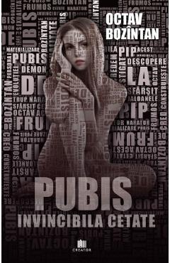 Carte Pubis. Invincibila cetate - Octav Bozintan editura Octav Bozintan