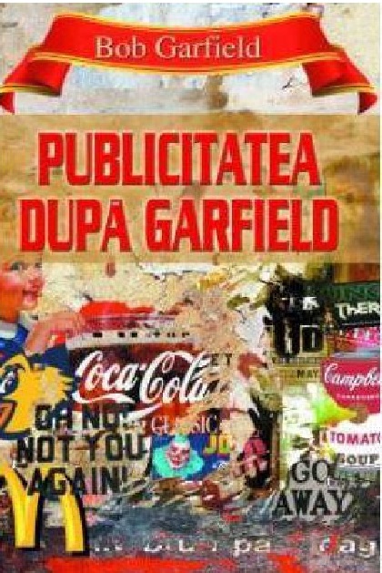 Carte Publicitatea dupa Garfield autor Bob Garfield editura Ideea Europeana