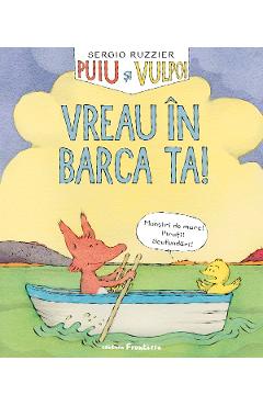 Carte Puiu si vulpoi. Vreau in barca ta! - Sergio Ruzzier editura Sergio Ruzzier