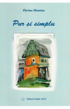 Carte Pur Si Simplu - Florina Mamina editura Florina Mamina