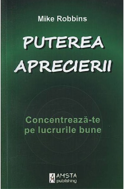 Carte Puterea aprecierii autor Mike Robbins editura Amsta Publishing