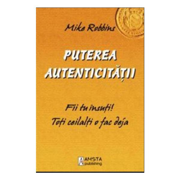 Carte Puterea autenticitatii - Mike Robbins
