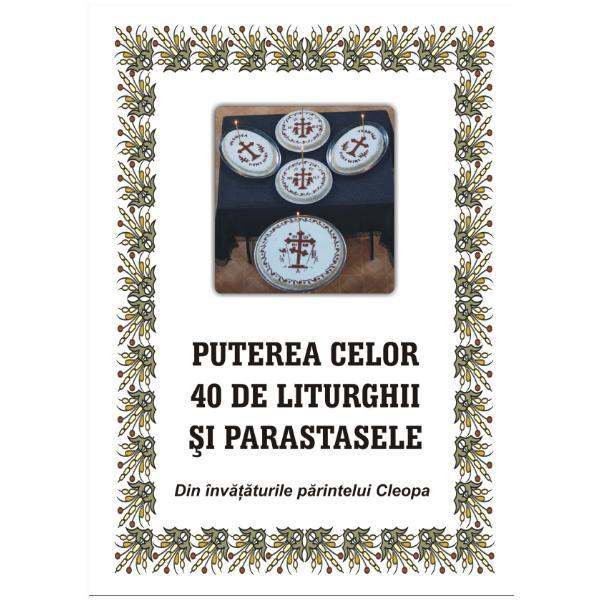 Carte Puterea celor 40 de liturghii si parastase. Din invataturile parintelui Cleopa