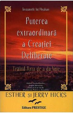 Carte Puterea extraordinara a creatiei deliberate - Esther Hicks