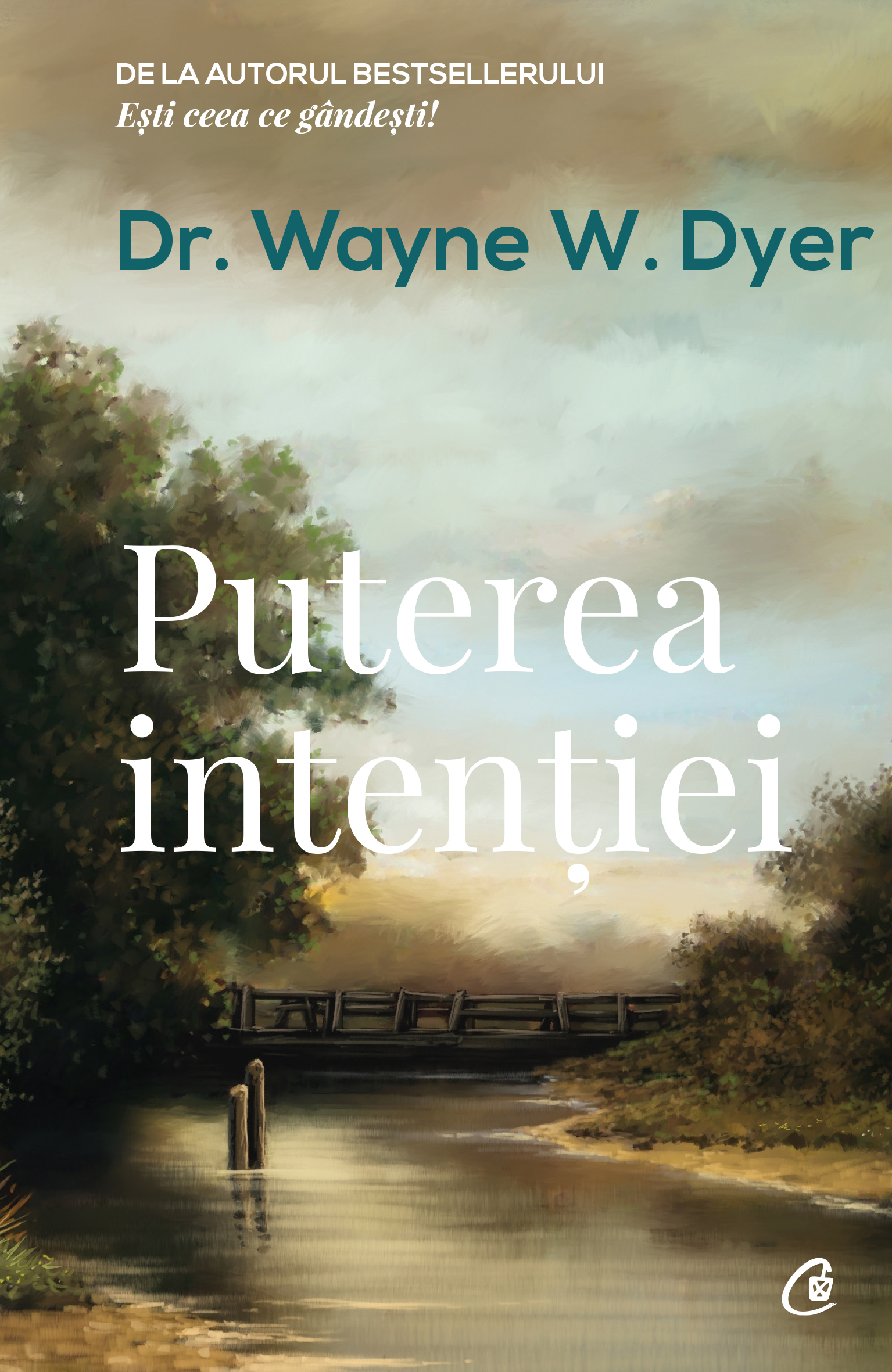 Carte Puterea intentiei autor Wayne W. Dyer editura Curtea Veche Publishing