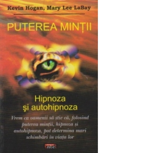 Carte Puterea mintii. Hipnoza si autohipnoza Autori Kevin Hogan