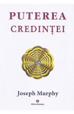 Carte Puterea miraculoasa a mintii tale Vol.3: Puterea credintei - Joseph Murphy editura Joseph Murphy