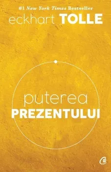 Carte Puterea prezentului. Editia a VI-a/Eckhart Tolle editura Curtea Veche Publishing