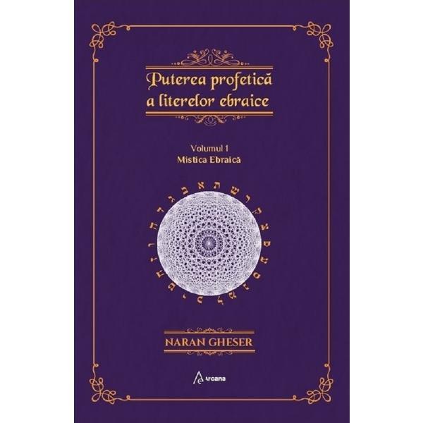 Carte Puterea profetica a literelor ebraice Vol.1: Mistica ebraica - Naran Gheser