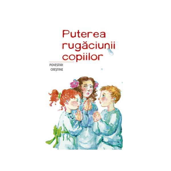 Carte Puterea rugaciunii copiilor - Povestiri crestine