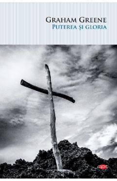 Carte Puterea si gloria - Graham Greene editura Graham Greene