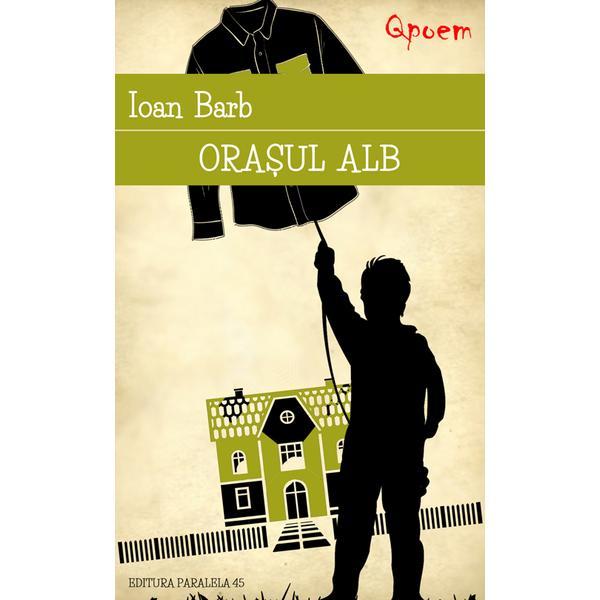 Carte Qpoem - Orasul alb - Ioan Barb