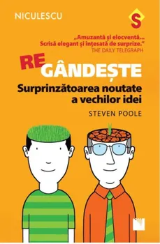 Carte REgandeste. Surprinzatoarea noutate a vechilor idei/Steven Poole editura Niculescu