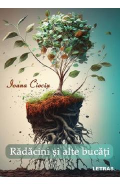 Carte Radacini si alte bucati - Ioana Ciociu editura Ioana Ciociu