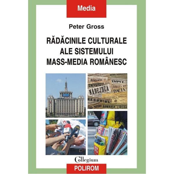 Carte Radacinile culturale ale sistemului mass-media romanesc - Peter Gross