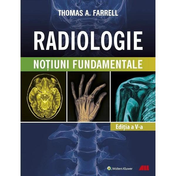 Carte Radiologie. Notiuni fundamentale Ed.5 - Thomas A. Farrell