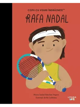 Carte Rafa Nadal/Maria Isabel Sanchez Vegara editura Litera