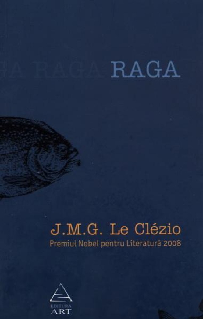 Carte Raga. Apropierea continentului invizibil autor J.M.G. Le Clezio editura Art