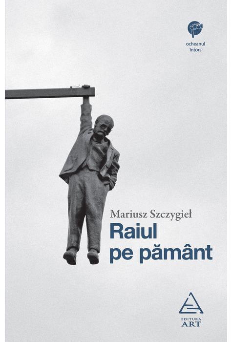 Carte Raiul pe pamant autor Mariusz Szczygiel editura Art