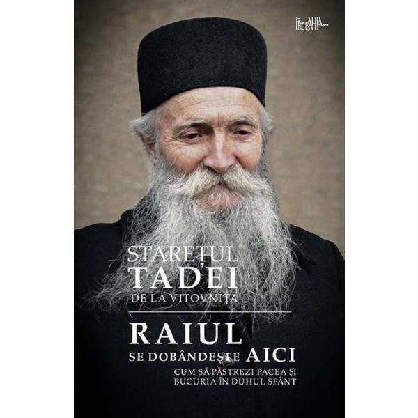 Carte Raiul se dobandeste aici - Staretul Tadei