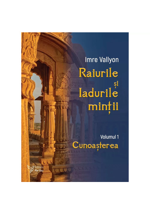 Carte Raiurile si Iadurile mintii. Volumul 1: Cunoasterea editura For You