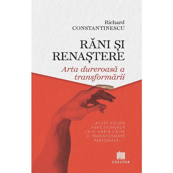 Carte Rani si renastere. Arta dureroasa a transformarii - Richard Constantinescu