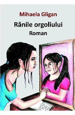 Carte Ranile orgoliului - Mihaela Gligan editura Mihaela Gligan
