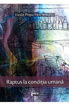 Carte Raptus la conditia umana - Vasile Popa Homiceanu editura Vasile Popa Homiceanu