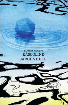 Carte Rascolind jarul viului - Baptiste Morizot editura Baptiste Morizot