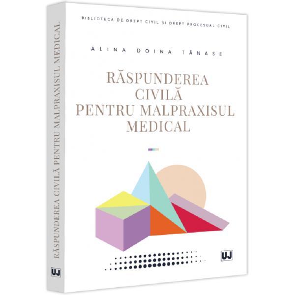 Carte Raspunderea Civila Pentru Malpraxisul Medical - Alina Doina Tanase