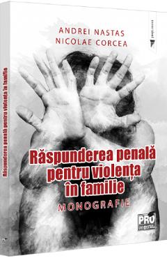 Carte Raspunderea penala pentru violenta in familie. Monografie - Andrei Nastas