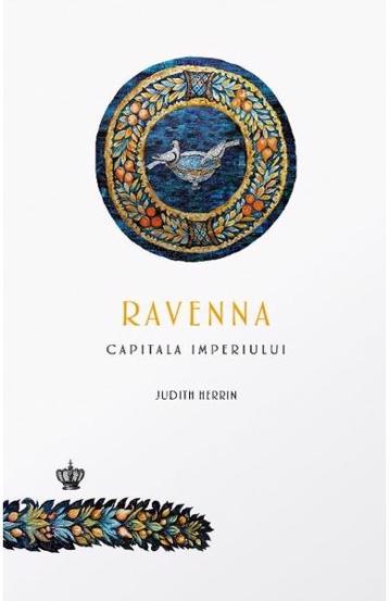 Carte Ravenna capitala imperiului editura Baroque Books & Arts