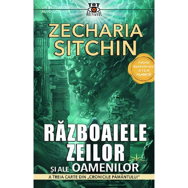 Carte Razboaiele zeilor si ale oamenilor. Seria Cronicile Pamantului Vol. 3 - Zecharia Sitchin