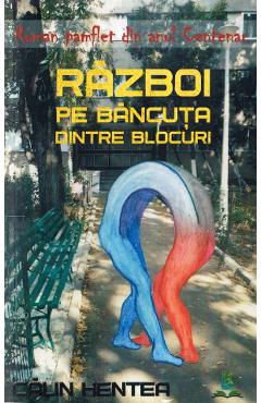 Carte Razboi pe bancuta dintre blocuri - Calin Hentea editura Calin Hentea