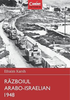 Carte Razboiul Arabo - Israelian 1948 autor Efraim Karsh editura Corint