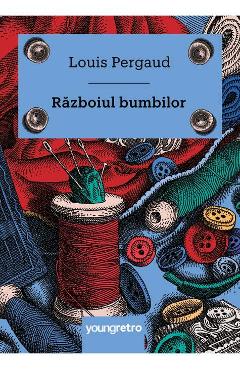 Carte Razboiul bumbilor - Louis Pergaud editura Louis Pergaud