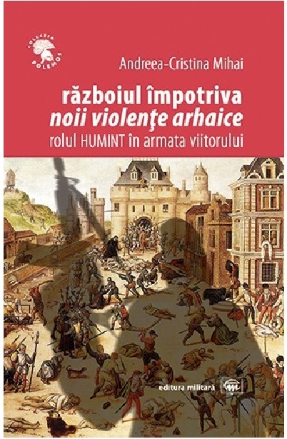 Carte Razboiul impotriva noii violente arhaice autor Andreea-Cristina Mihai editura Militara