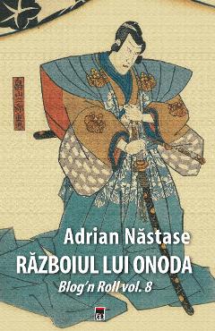 Carte Razboiul lui Onoda - Adrian Nastase editura Adrian Nastase