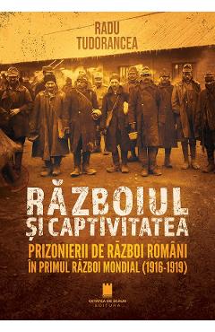 Carte Razboiul si captivitatea - Radu Tudorancea editura Radu Tudorancea